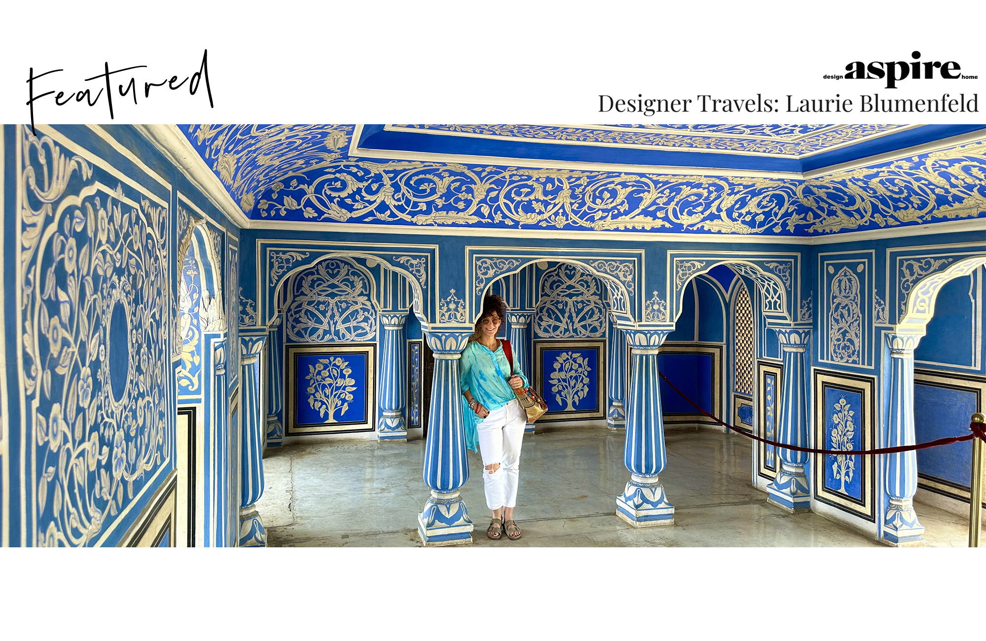 Designer Travels: Laurie Blumenfeld In India featured on Aspire Design and Home